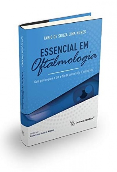 Essencial Em Oftalmologia Guia Prático Para O Dia A Dia Do Consultório E Concursos