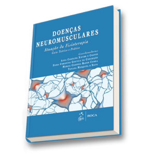 Doenças Neuromusculares - Atuação De Fisioterapia - Guia Teórico E Prático