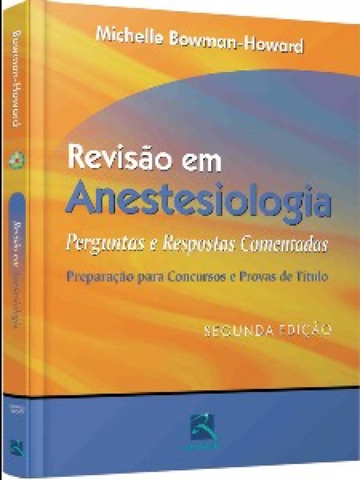 Revisão Em Anestesiologia - Perguntas E Respostas Comentadas - Preparação Para Concursos E Provas De Título