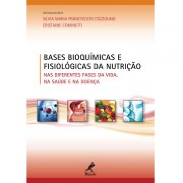 Bases Bioquímicas E Fisiológicas Da Nutrição: Nas Diferentes Fases Da Vida, Na Saúde E Na Doença