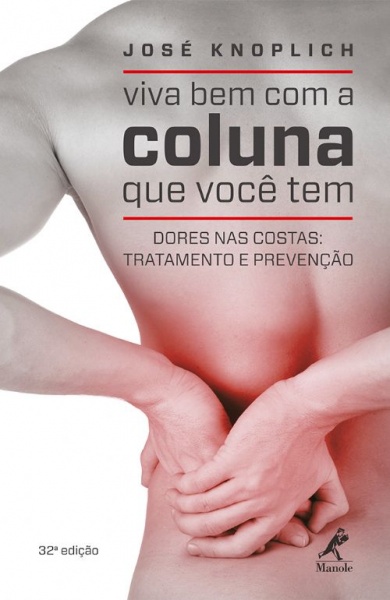 Viva Bem Com A Coluna Que Você Tem: Dores Nas Costas: Tratamento E Prevenção