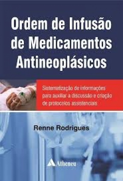 Ordem De Infusão De Medicamentos Antineoplásicos - Sistematização De Informações Para Auxiliar A Discussão E Criação De Protocolos Assistenciais