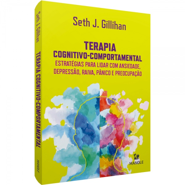 Terapia Cognitivo-Comportamental - Estratégias Para Lidar Com Ansiedade, Depressão, Raiva, Pânico E Preocupação 