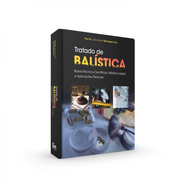 Tratado De Balística • Bases Técnica-Científicas, Médico - Legais E Aplicações Periciais