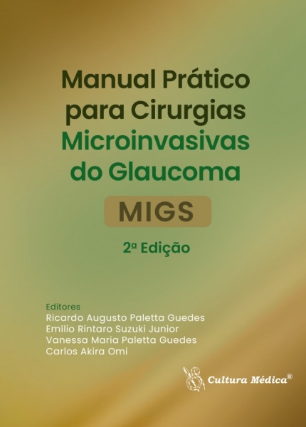 Manual Prático Para Cirurgias Microinvasivas Do Glaucoma (Migs) 2A. Edição